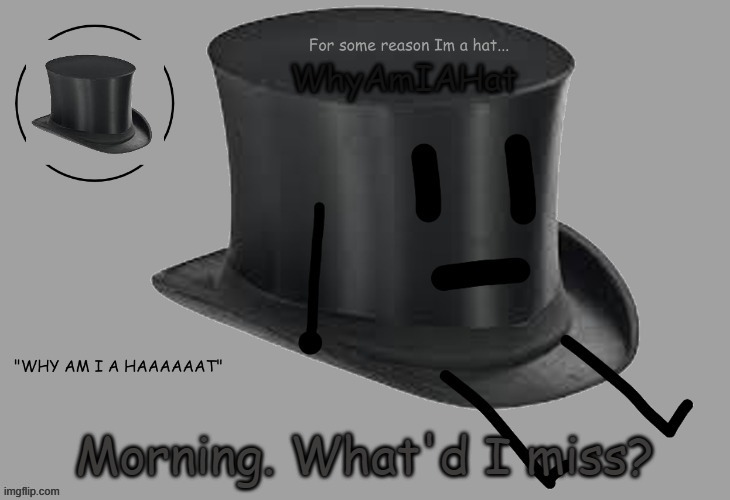 e | Morning. What'd I miss? | image tagged in hat announcement temp | made w/ Imgflip meme maker
