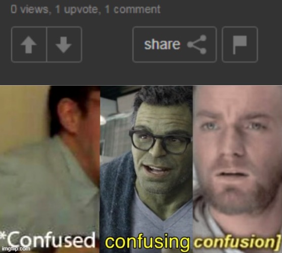 How the frick does someone comment without viewing? | image tagged in confused confusing confusion | made w/ Imgflip meme maker