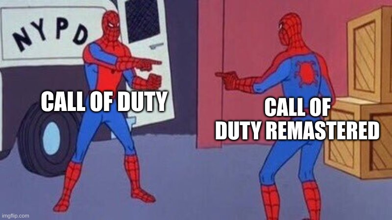 spiderman pointing at spiderman | CALL OF DUTY; CALL OF DUTY REMASTERED | image tagged in spiderman pointing at spiderman | made w/ Imgflip meme maker