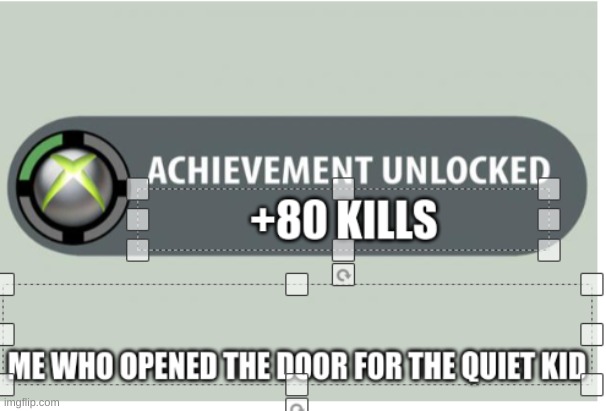 When you open the door for the quiet kid | image tagged in when you open the door for the quiet kid | made w/ Imgflip meme maker