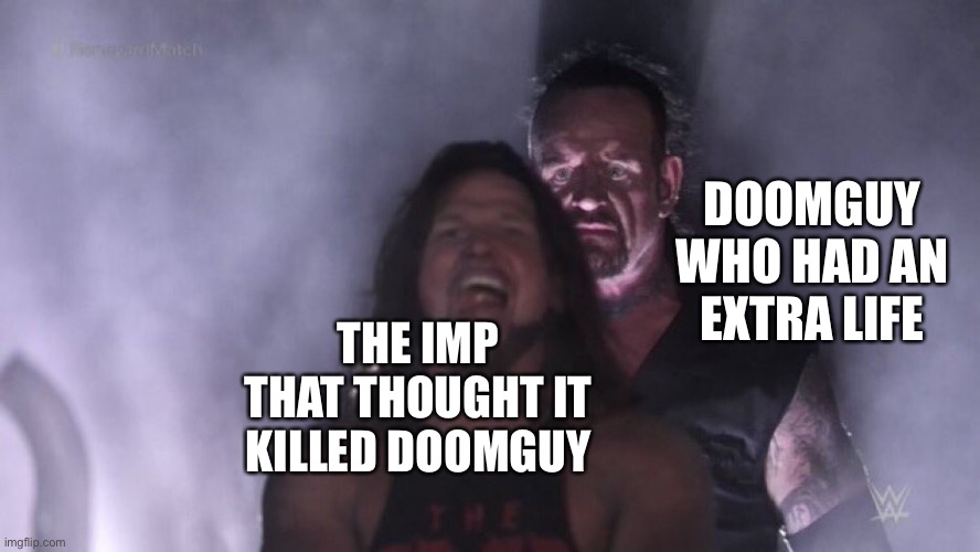 AJ Styles & Undertaker | DOOMGUY WHO HAD AN EXTRA LIFE; THE IMP THAT THOUGHT IT KILLED DOOMGUY | image tagged in aj styles undertaker | made w/ Imgflip meme maker