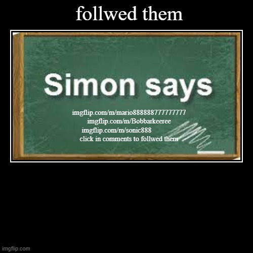 follwed these | image tagged in funny,demotivationals | made w/ Imgflip demotivational maker