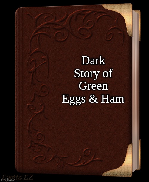 Dark Story of Green Eggs & Ham | made w/ Imgflip meme maker