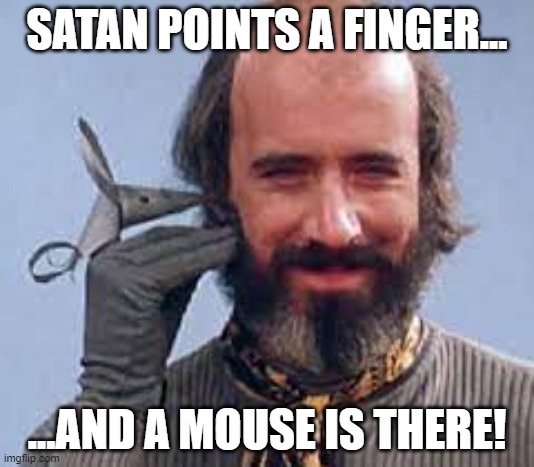 Satan points a finger | SATAN POINTS A FINGER... ...AND A MOUSE IS THERE! | image tagged in yoffy,fingerbobs,fingermouse,satan,the dark lord,the dark one | made w/ Imgflip meme maker