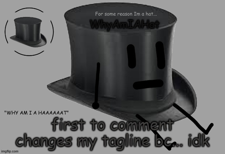 e | first to comment changes my tagline bc... idk | image tagged in hat announcement temp | made w/ Imgflip meme maker