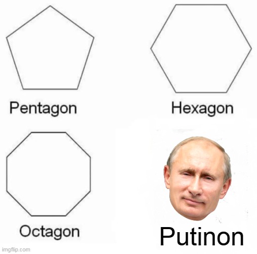 Unfunny | Putinon | image tagged in memes,pentagon hexagon octagon | made w/ Imgflip meme maker