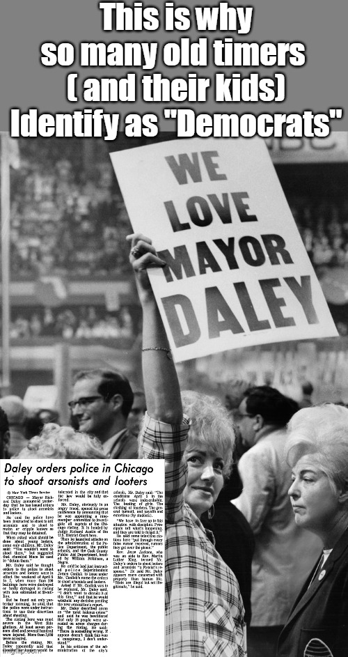 Members of a party that hasn't existed for 40 years | This is why so many old timers 
( and their kids)
Identify as "Democrats" | image tagged in memes | made w/ Imgflip meme maker