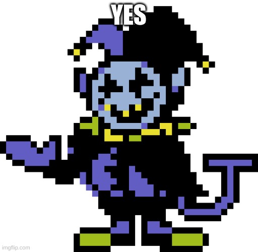 Jevil meme | YES | image tagged in jevil meme | made w/ Imgflip meme maker