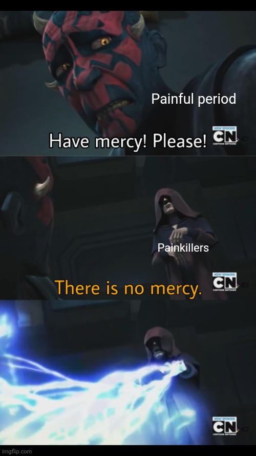 No mercy | Painful period Painkillers | image tagged in no mercy | made w/ Imgflip meme maker