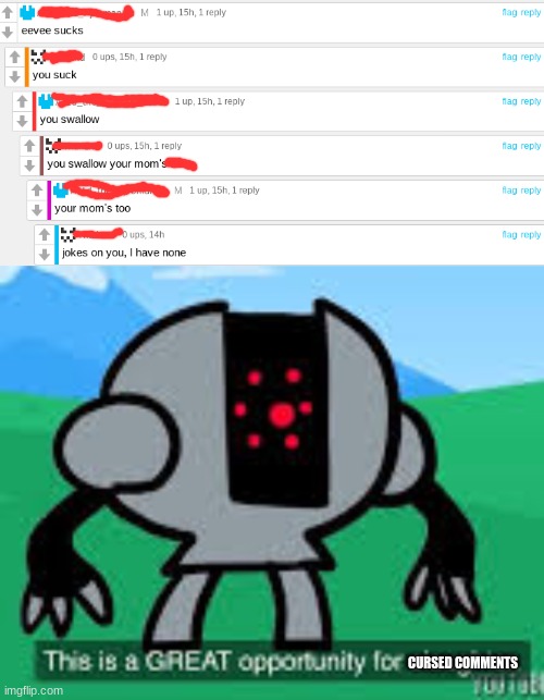 CURSED COMMENTS | image tagged in this is a great opportunity for slaughter | made w/ Imgflip meme maker