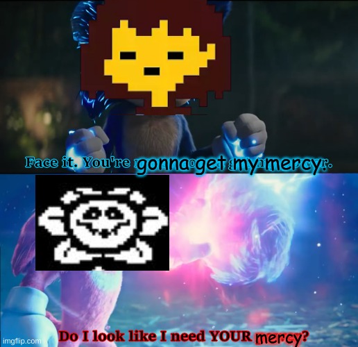 Pacifist run in a nutshell | gonna get my mercy. mercy | image tagged in do i look like i need your power,frisk,flowey,undertale,in a nutshell | made w/ Imgflip meme maker