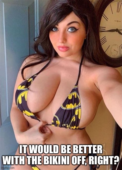 Nice and big | IT WOULD BE BETTER WITH THE BIKINI OFF, RIGHT? | image tagged in boobs,sexy,enjoy,bikini | made w/ Imgflip meme maker