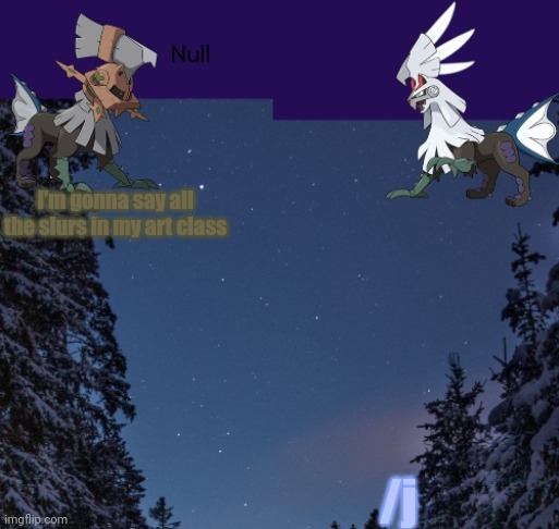 I'm gonna say all the slurs in my art class; /j | image tagged in null templateo | made w/ Imgflip meme maker