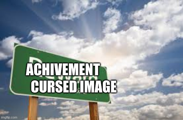 reward | ACHIVEMENT CURSED IMAGE | image tagged in reward | made w/ Imgflip meme maker