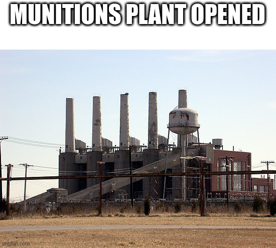 MUNITIONS PLANT OPENED | made w/ Imgflip meme maker