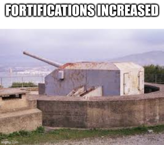 FORTIFICATIONS INCREASED | made w/ Imgflip meme maker