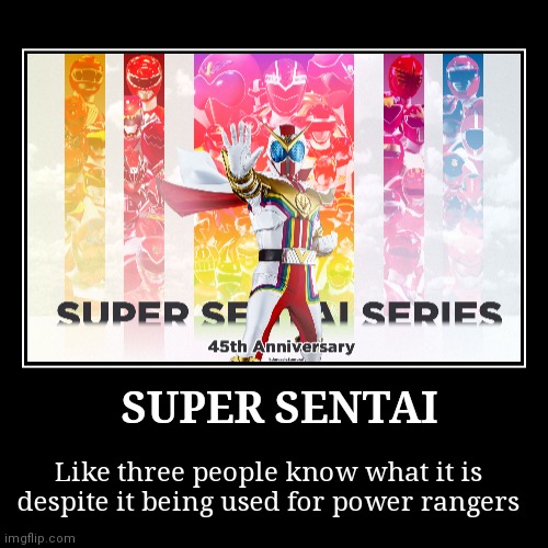 Super Sentai be like | image tagged in funny,demotivationals | made w/ Imgflip demotivational maker