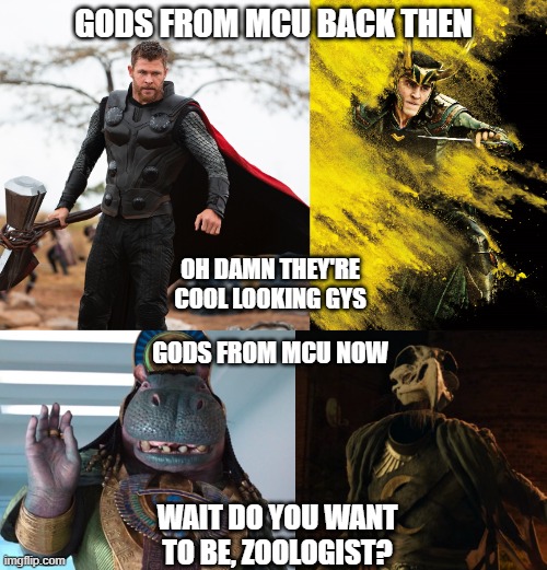 MCU DEITIES |  GODS FROM MCU BACK THEN; OH DAMN THEY'RE COOL LOOKING GYS; GODS FROM MCU NOW; WAIT DO YOU WANT TO BE, ZOOLOGIST? | image tagged in marvel cinematic universe | made w/ Imgflip meme maker