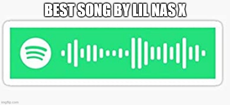 lil nas x | BEST SONG BY LIL NAS X | image tagged in lil nas x,new,song,good | made w/ Imgflip meme maker
