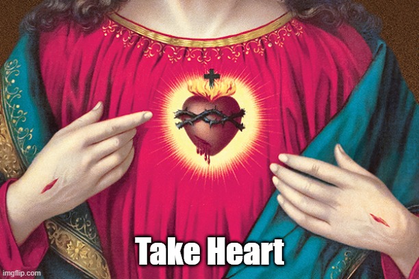 "Take Heart" | Take Heart | made w/ Imgflip meme maker