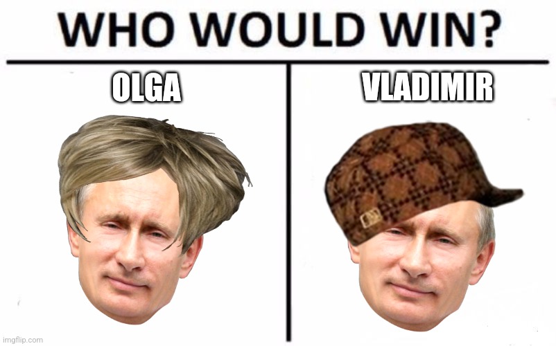 Who Would Win? Meme | VLADIMIR; OLGA | image tagged in memes,who would win | made w/ Imgflip meme maker