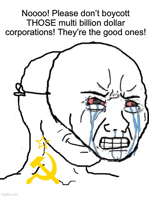 Not that I believe any of these clowns will hurt Disney's bottom line, but if they did I wouldn't care. | Noooo! Please don’t boycott THOSE multi billion dollar corporations! They’re the good ones! | image tagged in wojak mask,communism,capitalism,disney,lgbtq | made w/ Imgflip meme maker