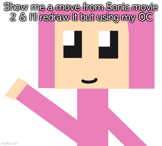Show me a move from Sonic movie 2 & I’ll redraw it but using my OC | made w/ Imgflip meme maker