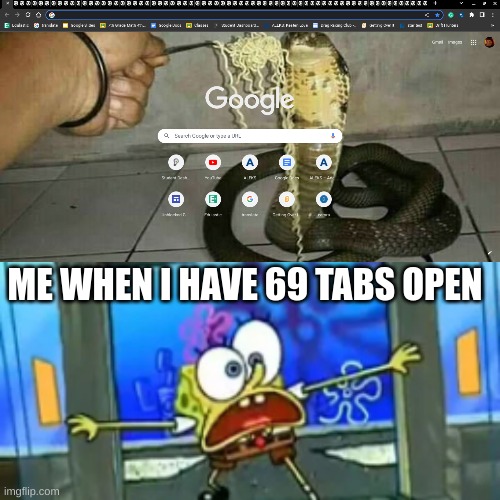ME WHEN I HAVE 69 TABS OPEN | image tagged in 69 tabs | made w/ Imgflip meme maker