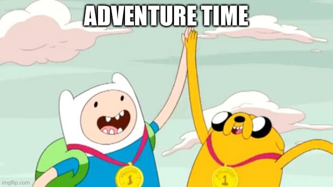 adventure time | ADVENTURE TIME | image tagged in adventure time | made w/ Imgflip meme maker
