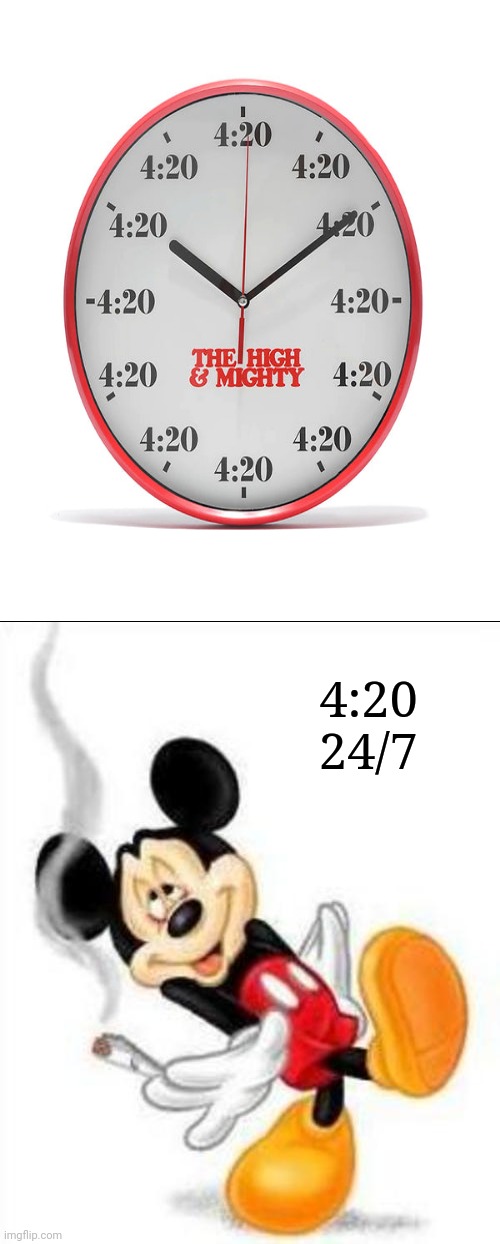 4:20 | 4:20
24/7 | image tagged in mickey loves weed,happy 420,funny,clock,4 20,memes | made w/ Imgflip meme maker