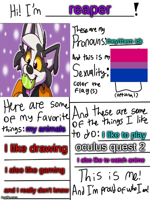 there you go | reaper; they/them idk; my animals; I like to play; I like drawing; oculus quest 2; I also like to watch anime; I also like gaming; and I really don't know | image tagged in lgbtq stream account profile | made w/ Imgflip meme maker