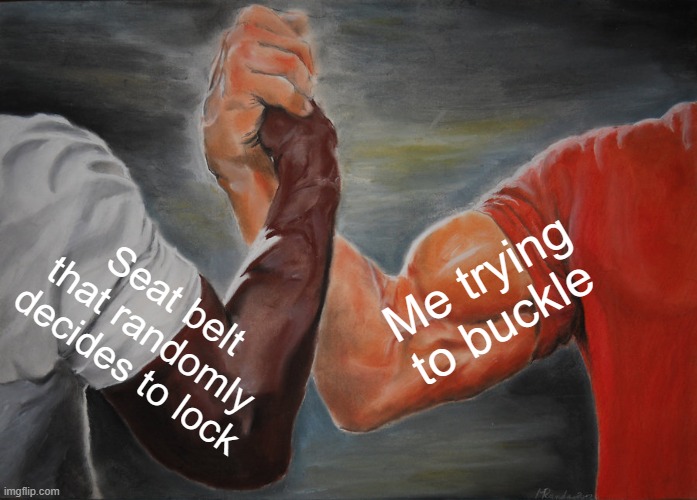 click it vs ticket | Me trying to buckle; Seat belt that randomly decides to lock | image tagged in memes,epic handshake,funny memes,funny,humor,car memes | made w/ Imgflip meme maker