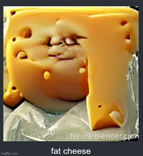 Fat cheese | made w/ Imgflip meme maker