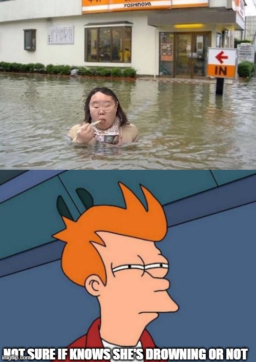 NOT SURE IF KNOWS SHE'S DROWNING OR NOT | image tagged in memes,futurama fry | made w/ Imgflip meme maker