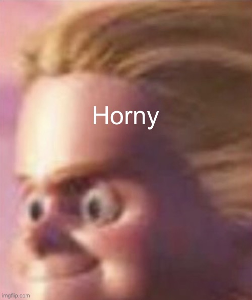 Shits yourself | Horny | image tagged in shits yourself | made w/ Imgflip meme maker