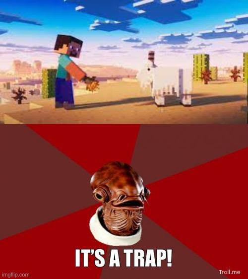 it's a trap | image tagged in its a trap,minecraft | made w/ Imgflip meme maker