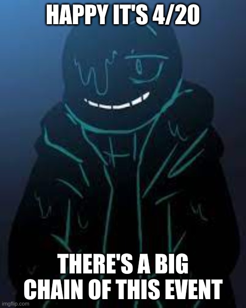 HAPPY IT'S 4/20; THERE'S A BIG CHAIN OF THIS EVENT | image tagged in smug nightmare sans,happy 420,420 | made w/ Imgflip meme maker