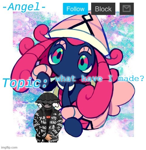 Angel's Tapu Lele temp | what have I made? | image tagged in angel's tapu lele temp | made w/ Imgflip meme maker