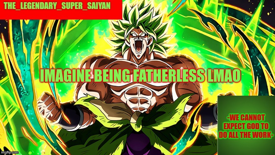 I am the storm that is approaching! | IMAGINE BEING FATHERLESS LMAO | image tagged in i am the storm that is approaching | made w/ Imgflip meme maker