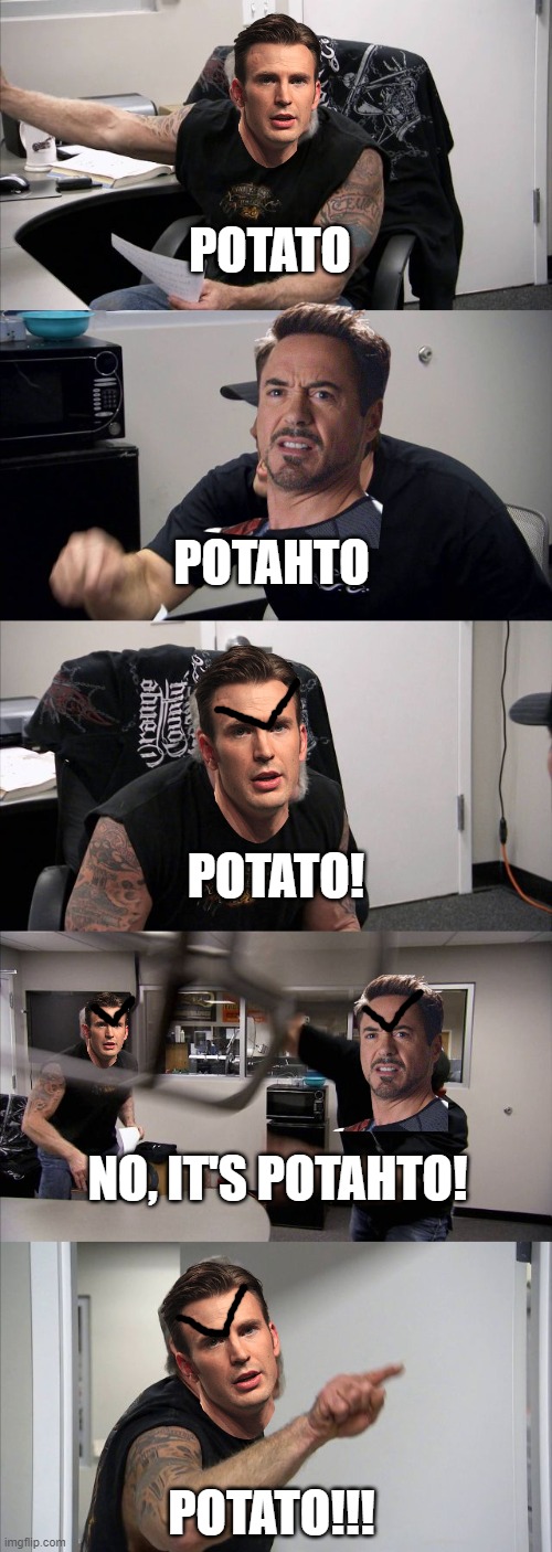 civil war | POTATO; POTAHTO; POTATO! NO, IT'S POTAHTO! POTATO!!! | image tagged in memes,american chopper argument | made w/ Imgflip meme maker