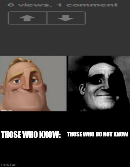 oi | THOSE WHO KNOW:; THOSE WHO DO NOT KNOW | image tagged in people who know and dont know | made w/ Imgflip meme maker