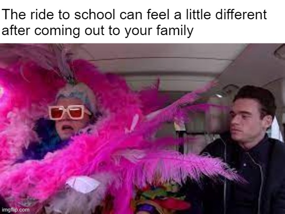 "Drop me off here--I don't want you to embarrass me" | The ride to school can feel a little different 
after coming out to your family | made w/ Imgflip meme maker