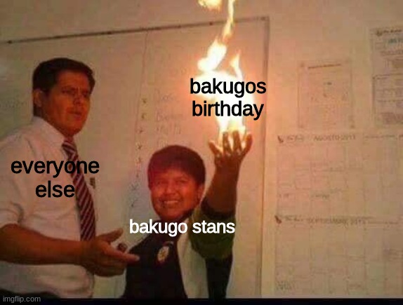 funfact:its also hitlers birthday. | bakugos birthday; everyone else; bakugo stans | image tagged in kid holding fire,bakugo | made w/ Imgflip meme maker