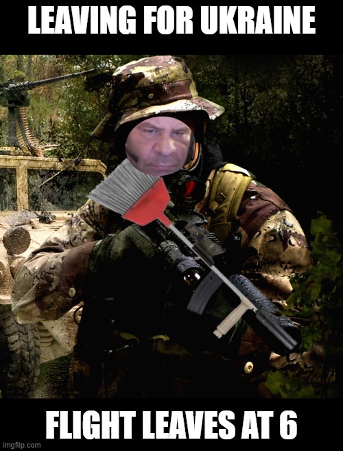 SOF Jester | LEAVING FOR UKRAINE; FLIGHT LEAVES AT 6 | image tagged in ukraine,larper | made w/ Imgflip meme maker