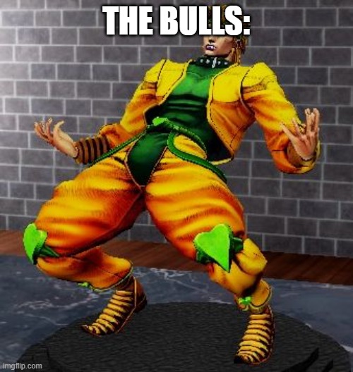 Dio wry | THE BULLS: | image tagged in dio wry | made w/ Imgflip meme maker