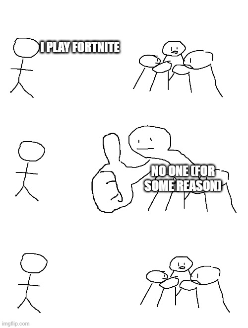 fortnite battle pass | I PLAY FORTNITE; NO ONE (FOR SOME REASON) | image tagged in giant thumb guy | made w/ Imgflip meme maker
