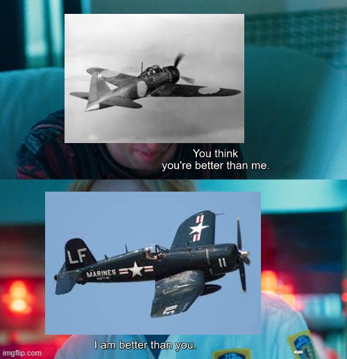 a6m vs f4u | image tagged in i am better than you | made w/ Imgflip meme maker