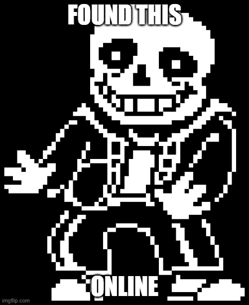 Feel free to use as a 'Holdup' meme. | FOUND THIS; ONLINE | image tagged in undertale,sans,holdup | made w/ Imgflip meme maker
