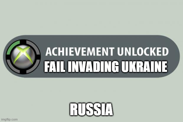 achievement unlocked | FAIL INVADING UKRAINE; RUSSIA | image tagged in achievement unlocked | made w/ Imgflip meme maker