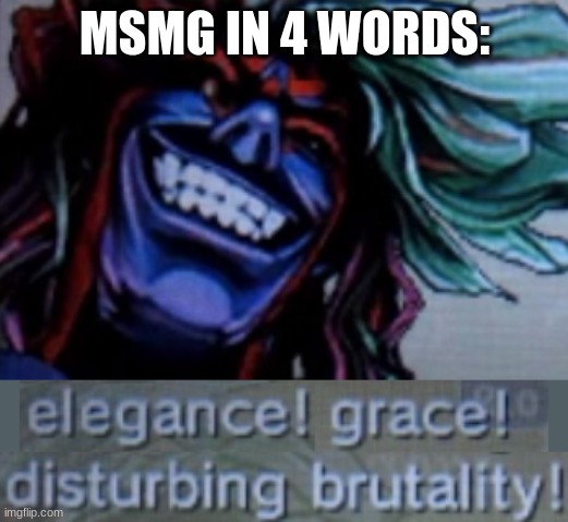 MSMG IN 4 WORDS: | made w/ Imgflip meme maker
